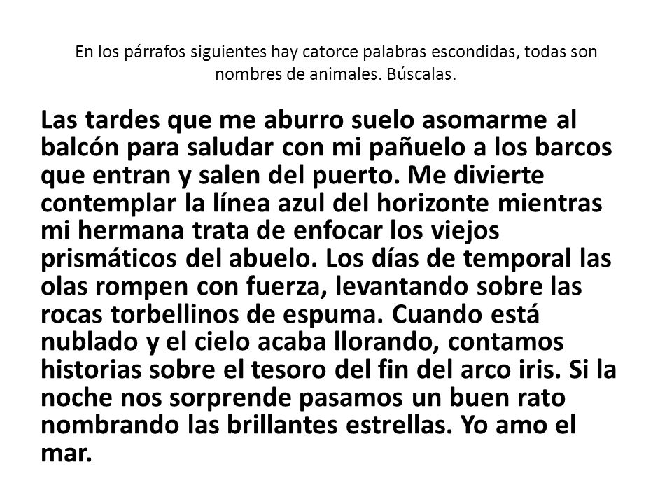 En los párrafos siguientes hay catorce palabras escondidas, todas son nombres de animales. Búscalas.