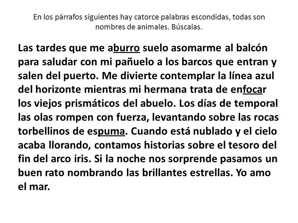 En los párrafos siguientes hay catorce palabras escondidas, todas son nombres de animales. Búscalas.