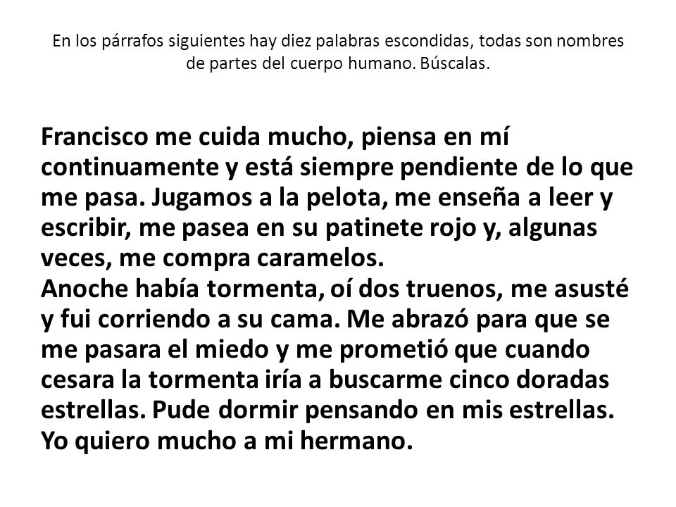 En los párrafos siguientes hay diez palabras escondidas, todas son nombres de partes del cuerpo humano. Búscalas.