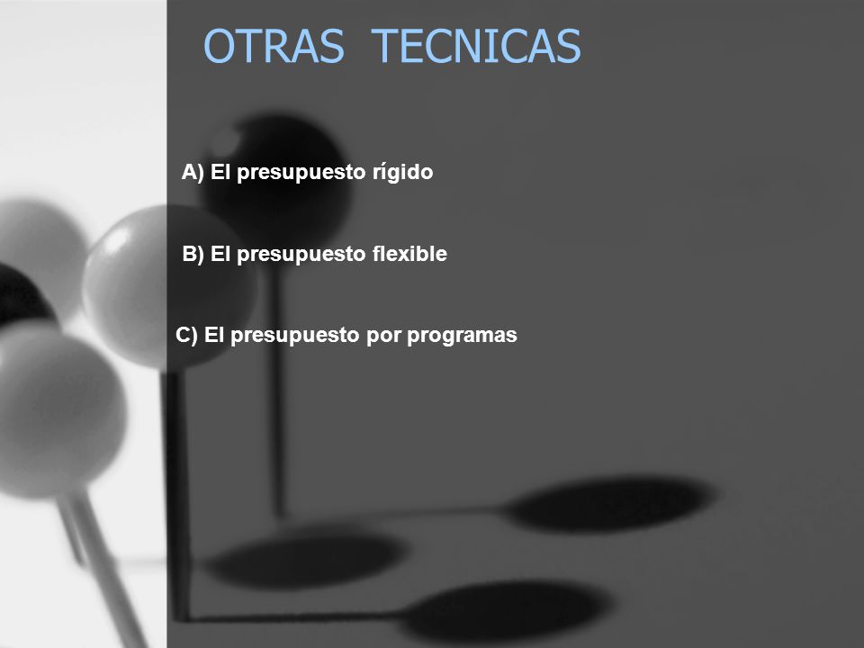 OTRAS TECNICAS A) El presupuesto rígido B) El presupuesto flexible