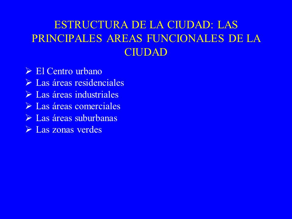 ESTRUCTURA DE LA CIUDAD: LAS PRINCIPALES AREAS FUNCIONALES DE LA CIUDAD