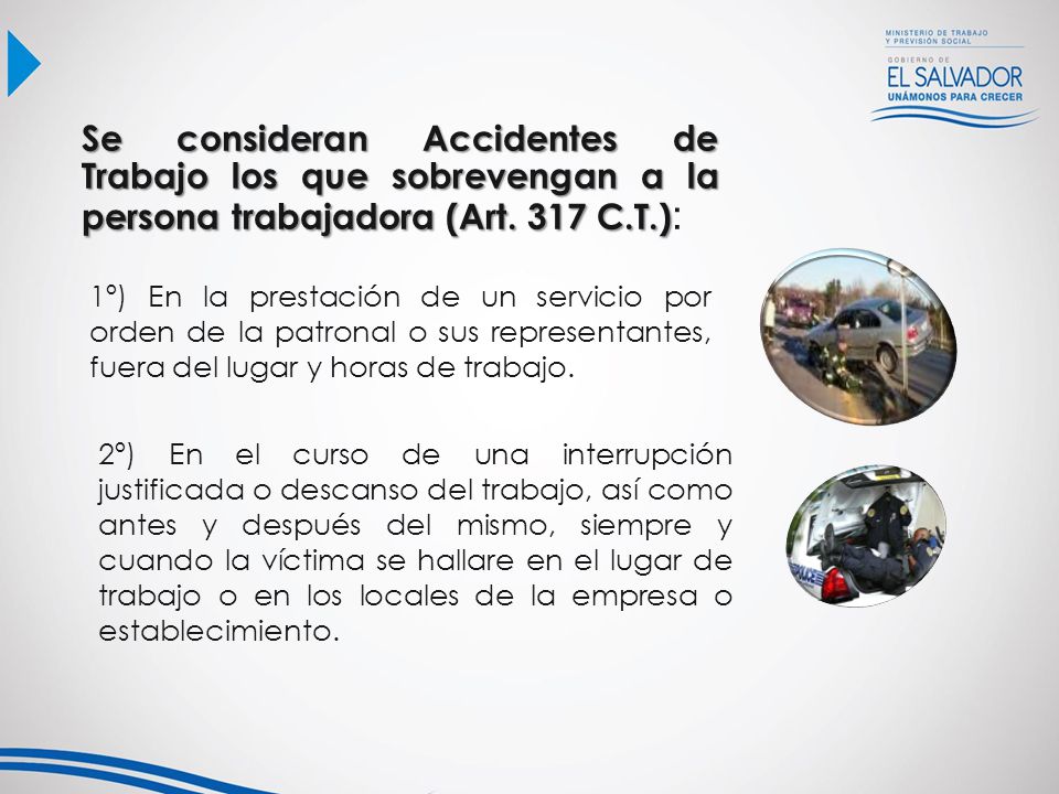 Se consideran Accidentes de Trabajo los que sobrevengan a la persona trabajadora (Art. 317 C.T.):