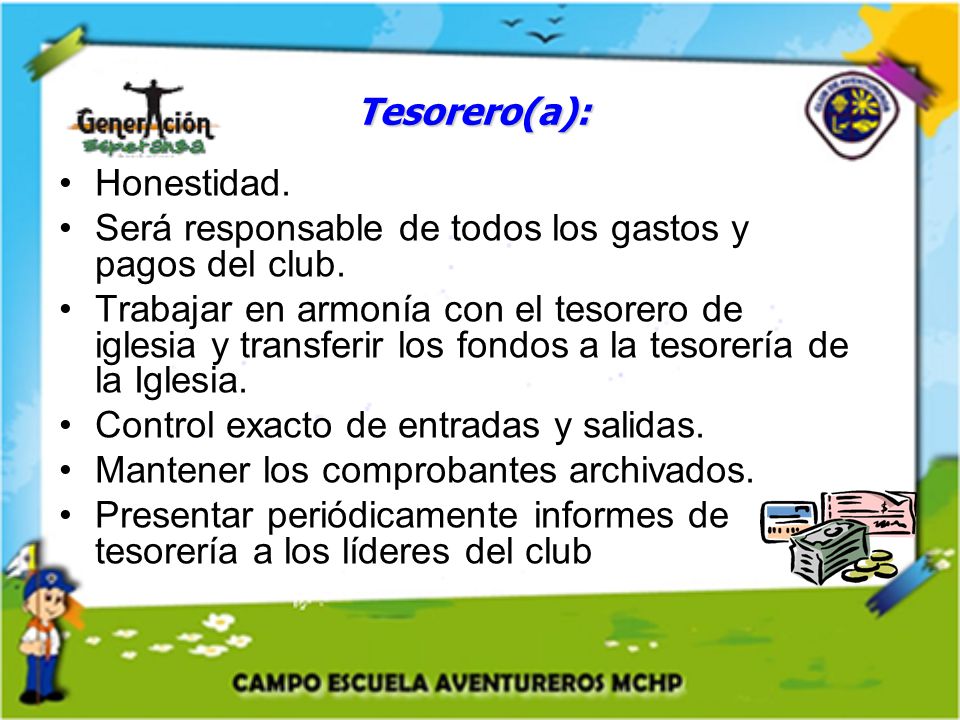 Tesorero(a): Honestidad. Será responsable de todos los gastos y pagos del club.