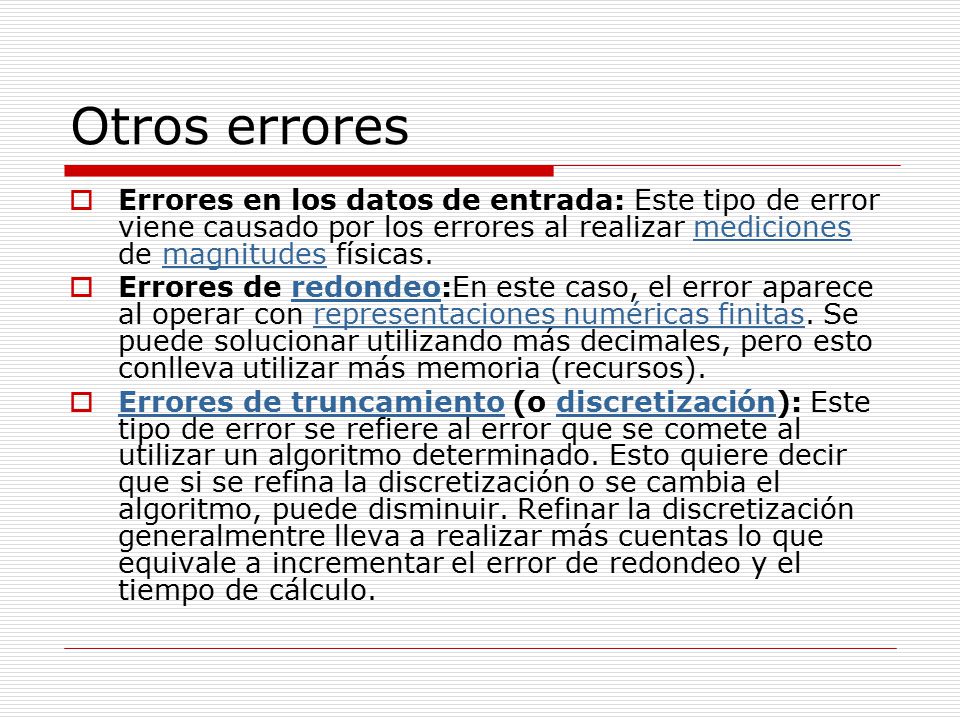 Otros errores Errores en los datos de entrada: Este tipo de error viene causado por los errores al realizar mediciones de magnitudes físicas.