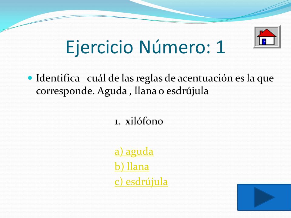 Ejercicio Número: 1 Identifica cuál de las reglas de acentuación es la que corresponde. Aguda , llana o esdrújula.