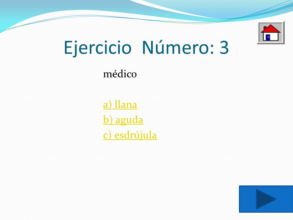 Ejercicio Número: 3 médico a) llana b) aguda c) esdrújula