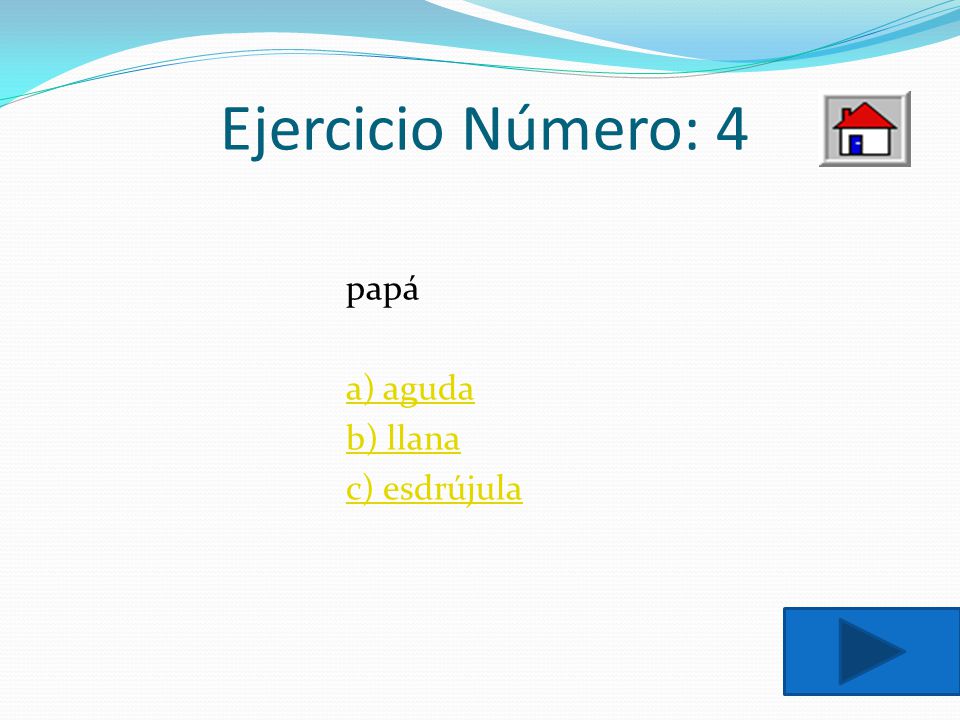 Ejercicio Número: 4 papá a) aguda b) llana c) esdrújula