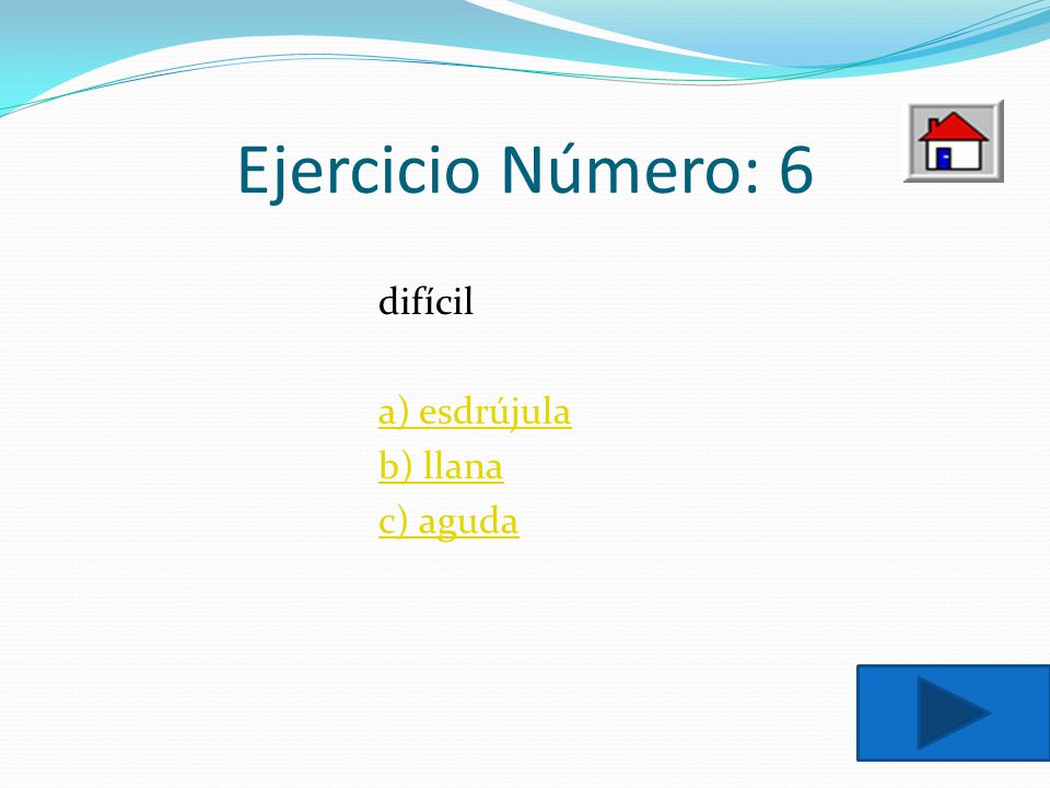 Ejercicio Número: 6 difícil a) esdrújula b) llana c) aguda