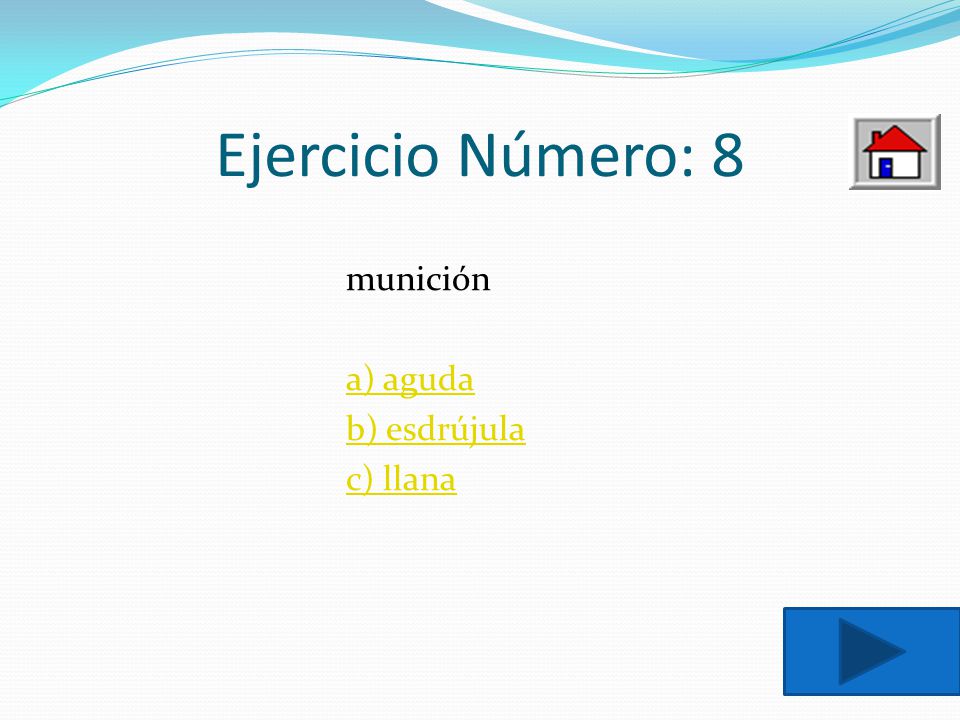 Ejercicio Número: 8 munición a) aguda b) esdrújula c) llana
