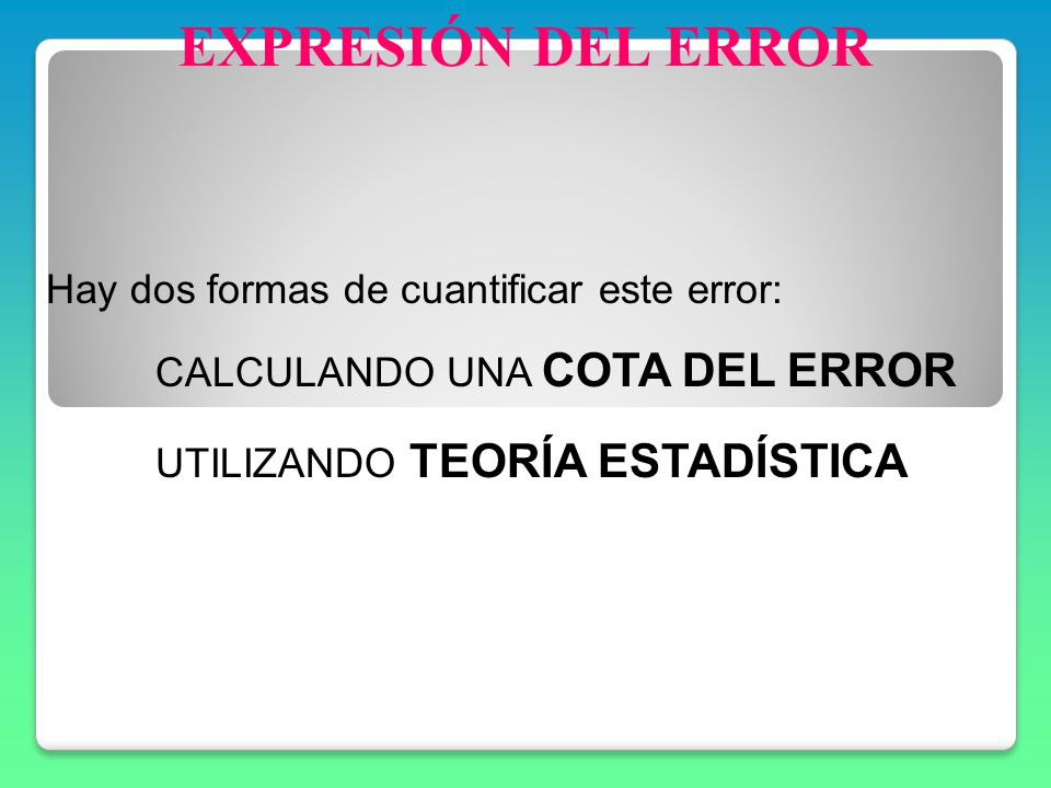 EXPRESIÓN DEL ERROR Hay dos formas de cuantificar este error: