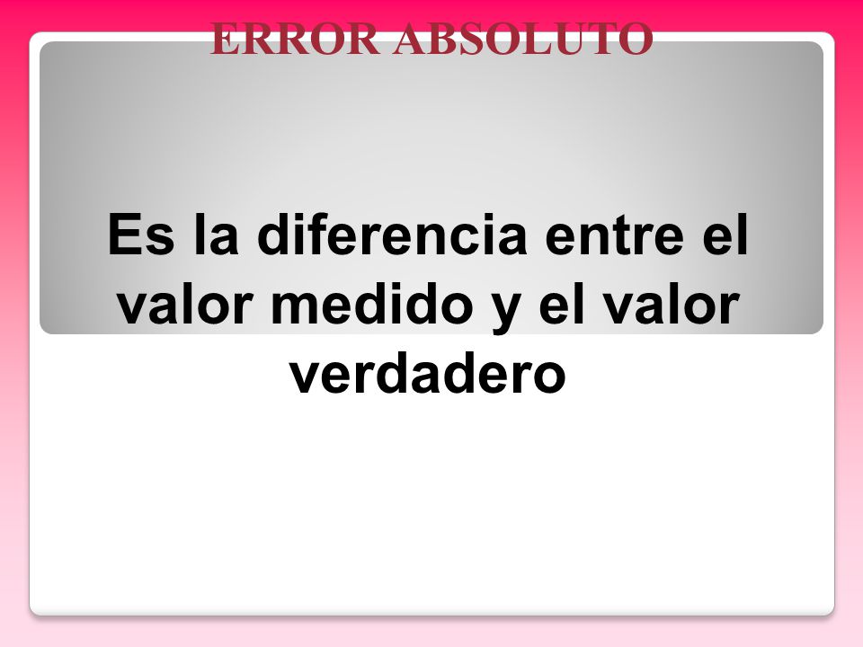 Es la diferencia entre el valor medido y el valor verdadero
