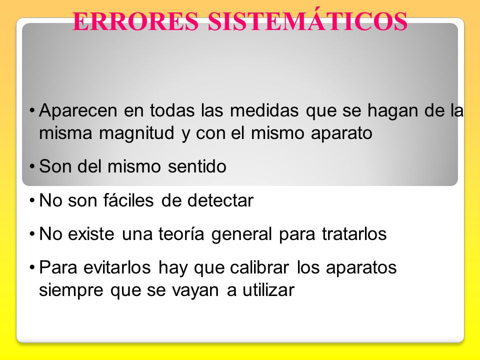 ERRORES SISTEMÁTICOS Aparecen en todas las medidas que se hagan de la misma magnitud y con el mismo aparato.