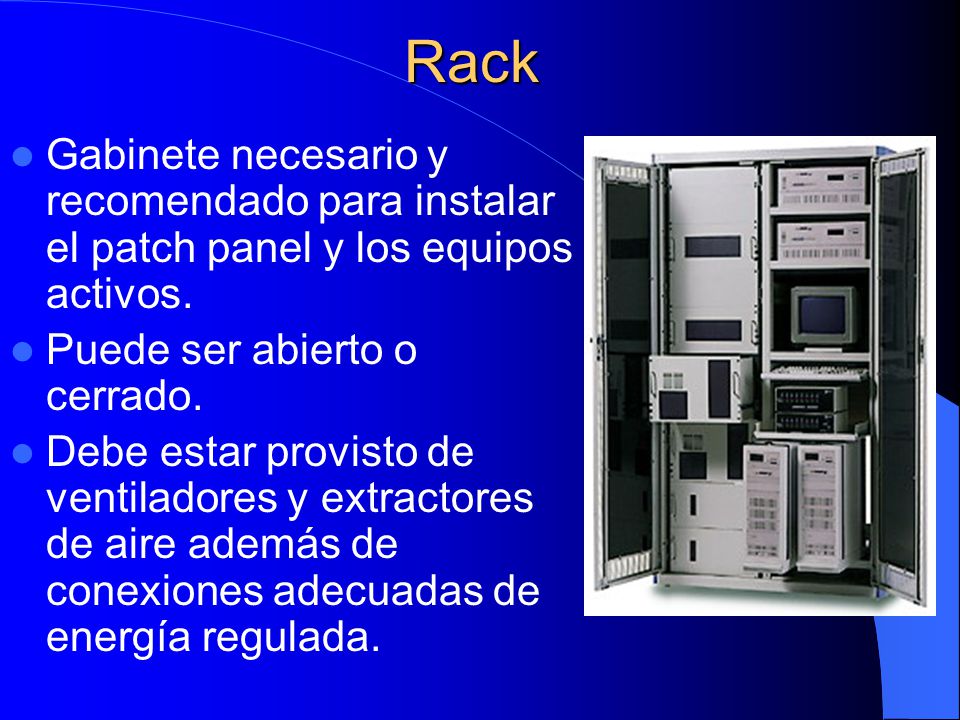 Rack Gabinete necesario y recomendado para instalar el patch panel y los equipos activos. Puede ser abierto o cerrado.