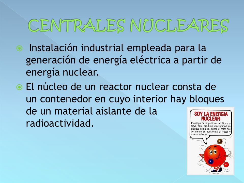 CENTRALES NUCLEARES Instalación industrial empleada para la generación de energía eléctrica a partir de energía nuclear.