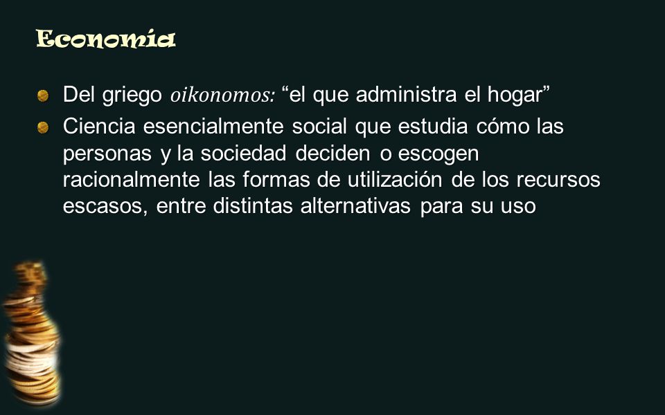 Economía Del griego oikonomos: el que administra el hogar