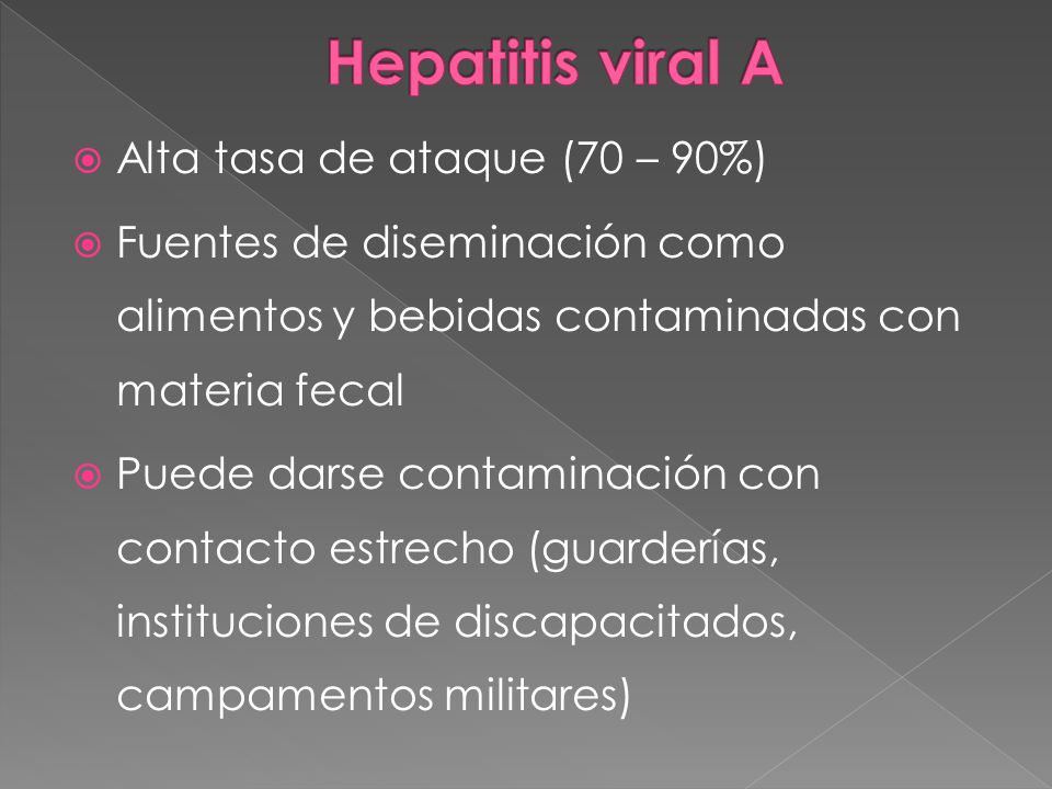 Hepatitis viral A Alta tasa de ataque (70 – 90%)