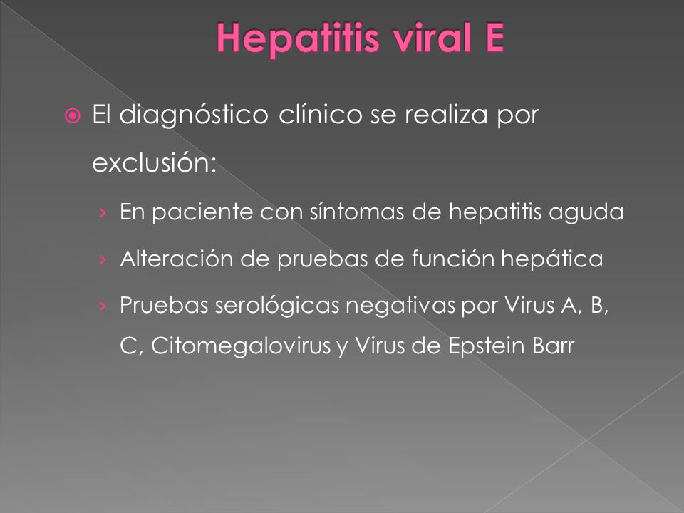 Hepatitis viral E El diagnóstico clínico se realiza por exclusión: