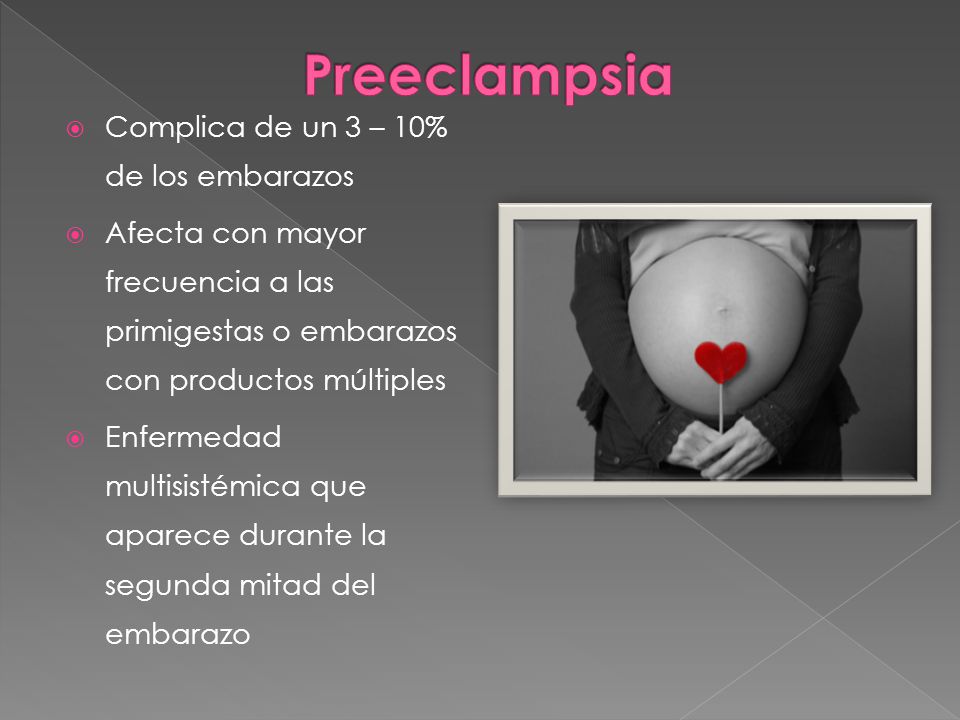 Preeclampsia Complica de un 3 – 10% de los embarazos