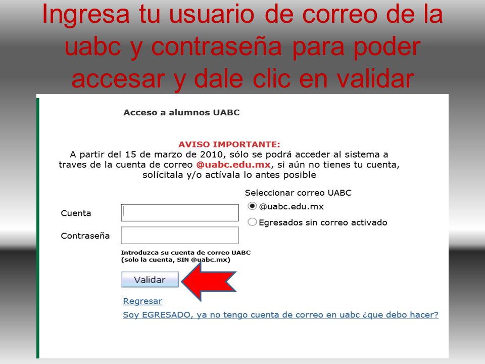 Ingresa tu usuario de correo de la uabc y contraseña para poder accesar y dale clic en validar