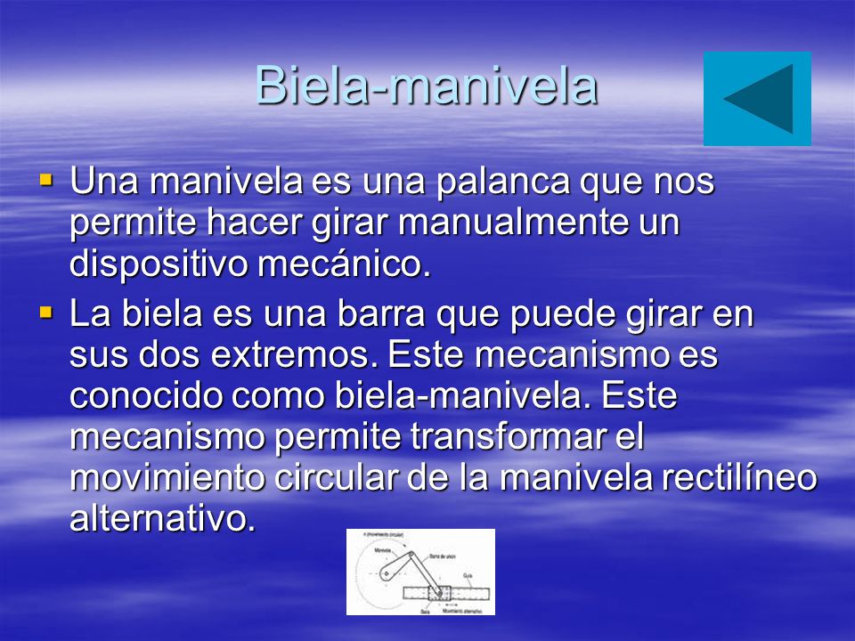Biela-manivela Una manivela es una palanca que nos permite hacer girar manualmente un dispositivo mecánico.