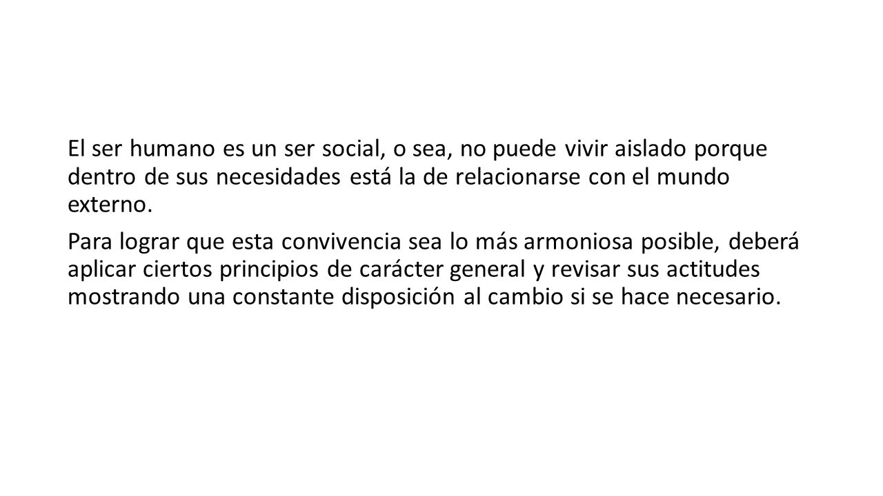 El ser humano es un ser social, o sea, no puede vivir aislado porque dentro de sus necesidades está la de relacionarse con el mundo externo.