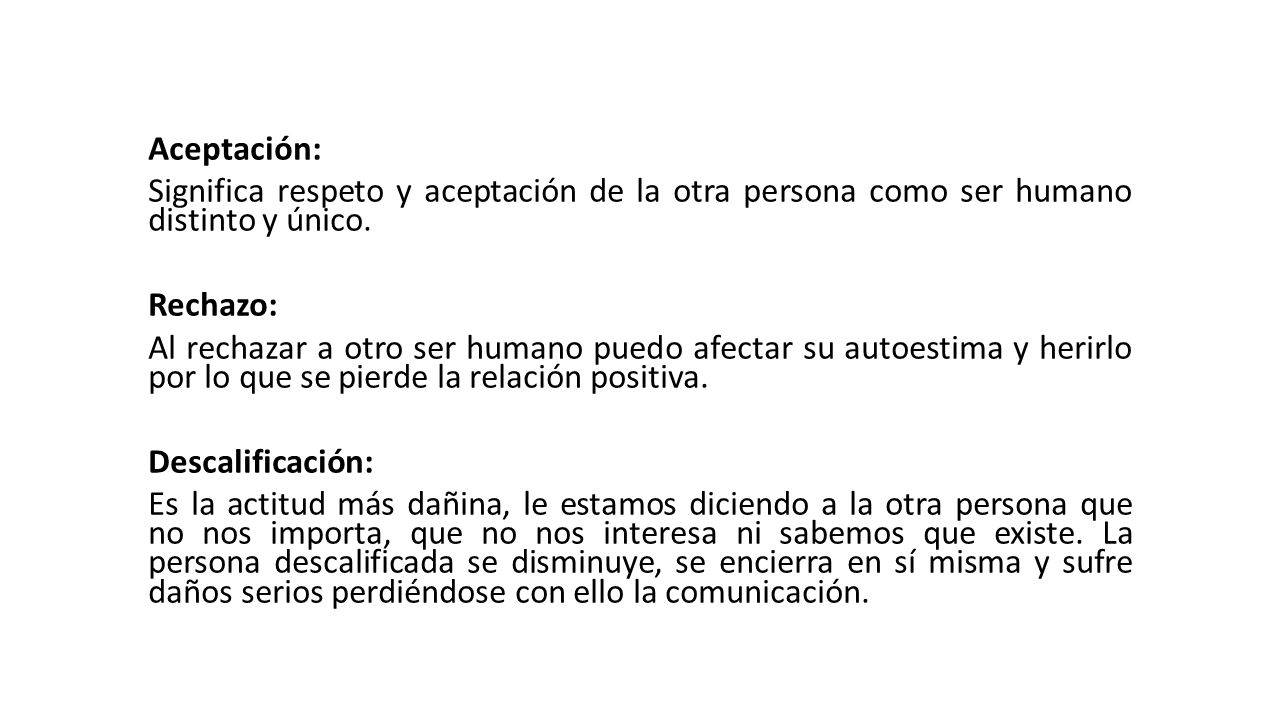 Aceptación: Significa respeto y aceptación de la otra persona como ser humano distinto y único.