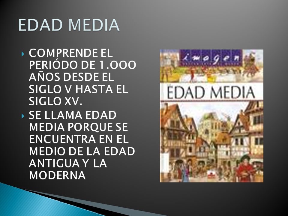 EDAD MEDIA COMPRENDE EL PERIÓDO DE 1.OOO AÑOS DESDE EL SIGLO V HASTA EL SIGLO XV.