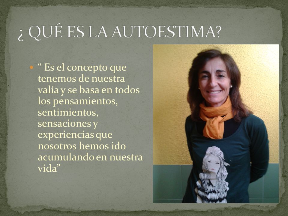 ¿ QUÉ ES LA AUTOESTIMA