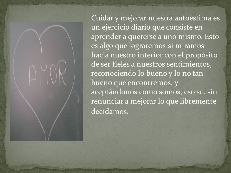 Cuidar y mejorar nuestra autoestima es un ejercicio diario que consiste en aprender a quererse a uno mismo.