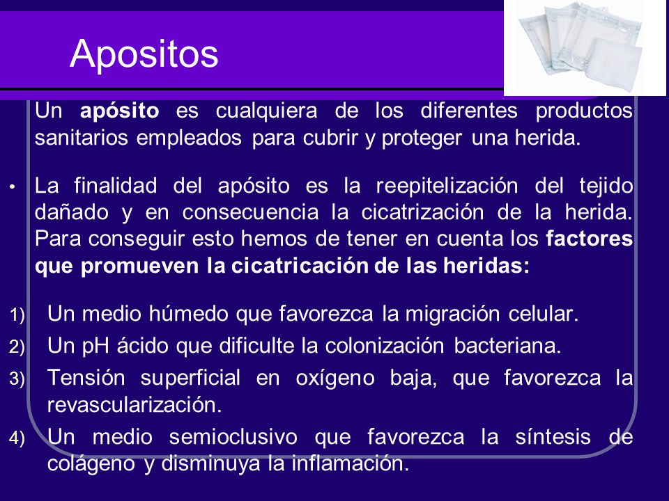Apositos Un apósito es cualquiera de los diferentes productos sanitarios empleados para cubrir y proteger una herida.