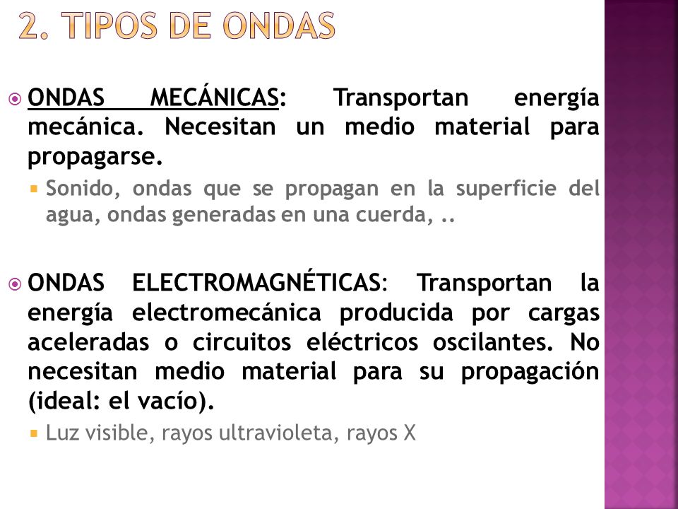 2. Tipos de ondas ONDAS MECÁNICAS: Transportan energía mecánica. Necesitan un medio material para propagarse.
