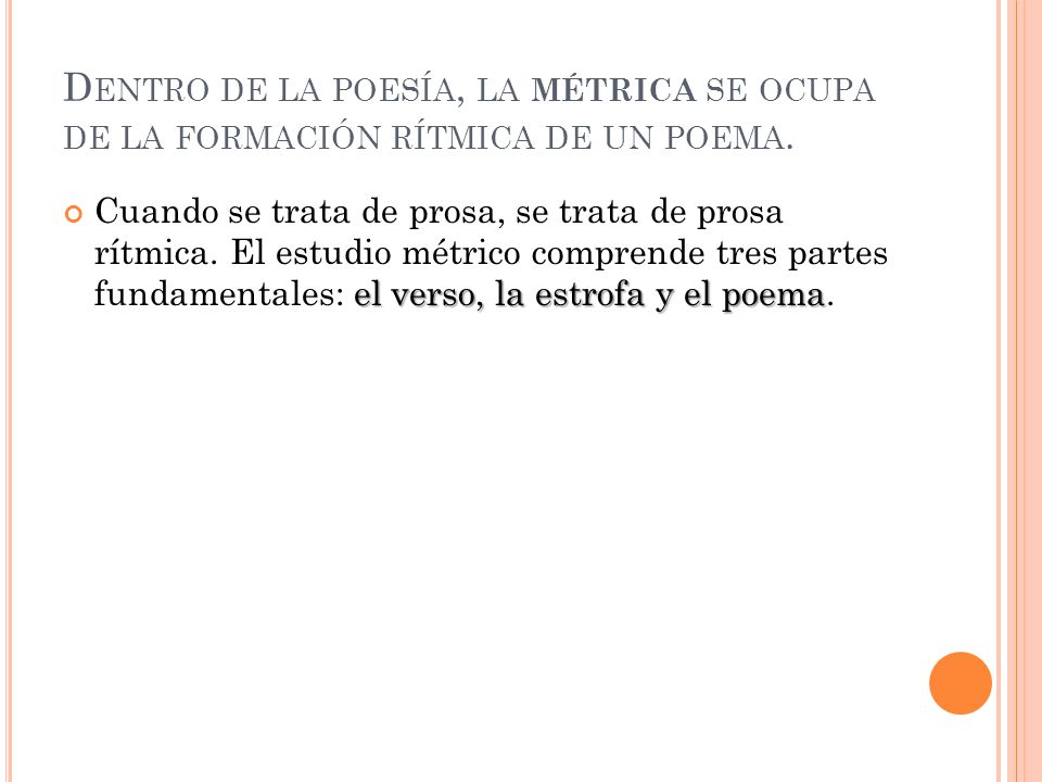 Dentro de la poesía, la métrica se ocupa de la formación rítmica de un poema.