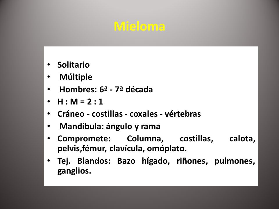 Mieloma Solitario Múltiple Hombres: 6ª - 7ª década H : M = 2 : 1