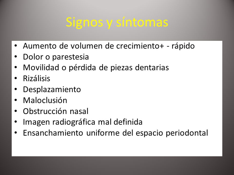 Signos y síntomas Aumento de volumen de crecimiento+ - rápido