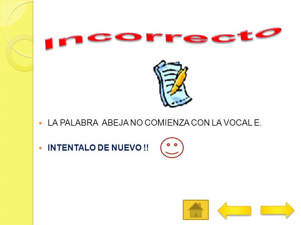 Incorrecto LA PALABRA ABEJA NO COMIENZA CON LA VOCAL E.