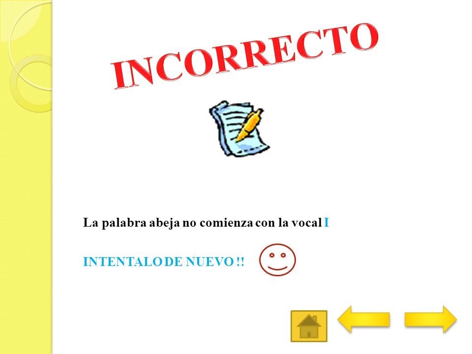 INCORRECTO La palabra abeja no comienza con la vocal I INTENTALO DE NUEVO !!