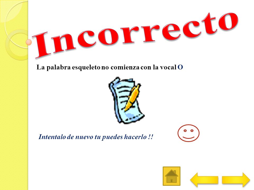 Incorrecto La palabra esqueleto no comienza con la vocal O