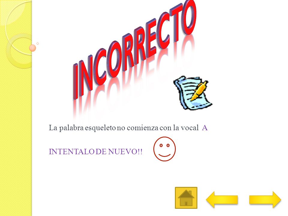 La palabra esqueleto no comienza con la vocal A INTENTALO DE NUEVO!!