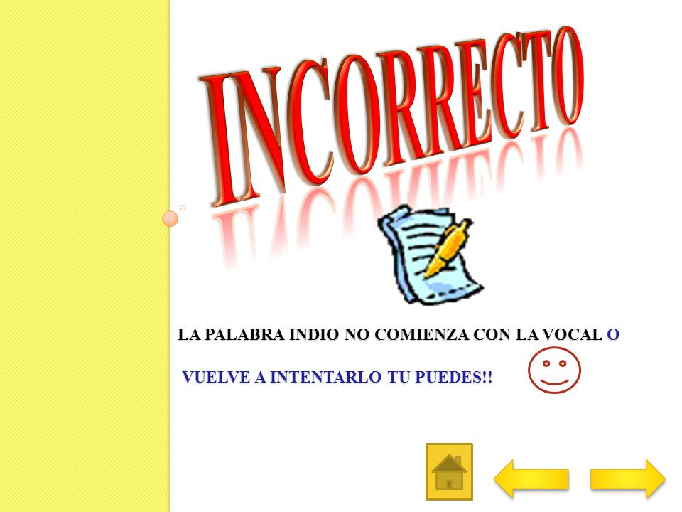 INCORRECTO La palabra indio no comienza con la vocal O vuelve a intentarlo tu puedes!!