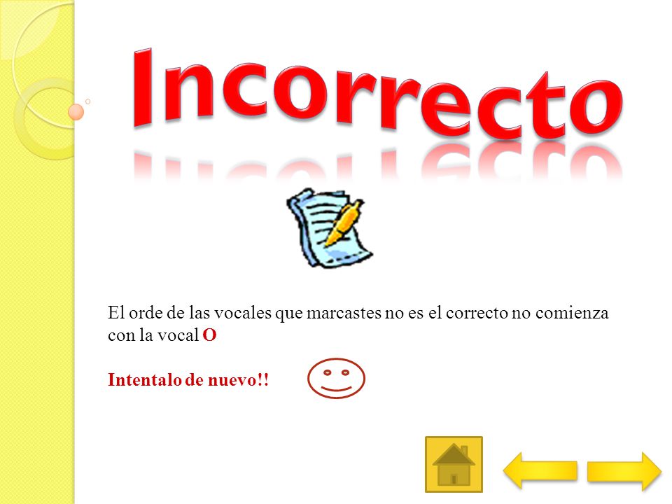 Incorrecto El orde de las vocales que marcastes no es el correcto no comienza con la vocal O.