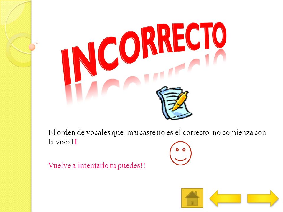 INCORRECTO El orden de vocales que marcaste no es el correcto no comienza con la vocal I.
