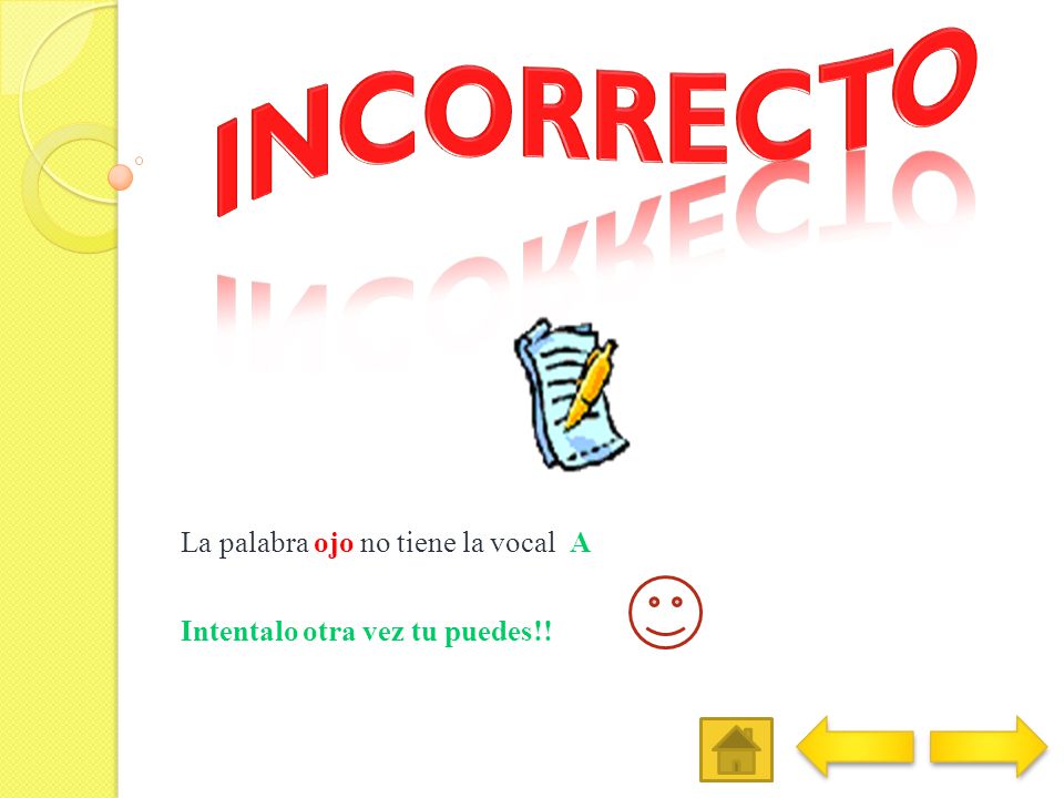 La palabra ojo no tiene la vocal A Intentalo otra vez tu puedes!!