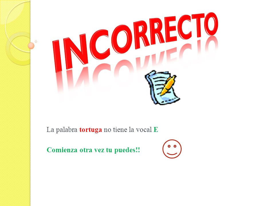 La palabra tortuga no tiene la vocal E Comienza otra vez tu puedes!!