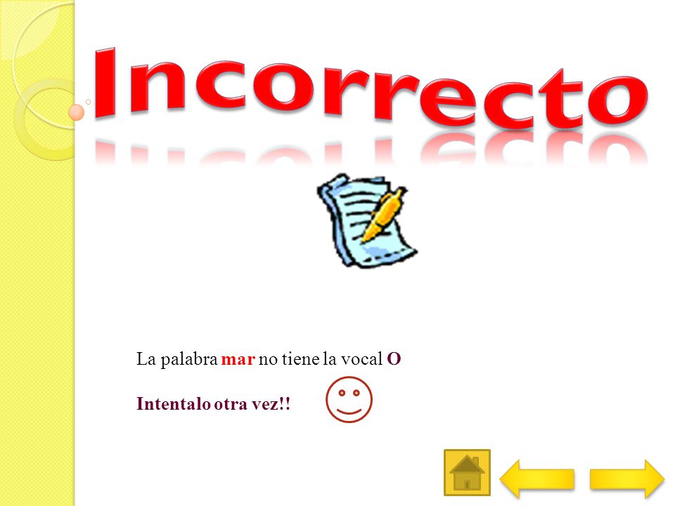 Incorrecto La palabra mar no tiene la vocal O Intentalo otra vez!!