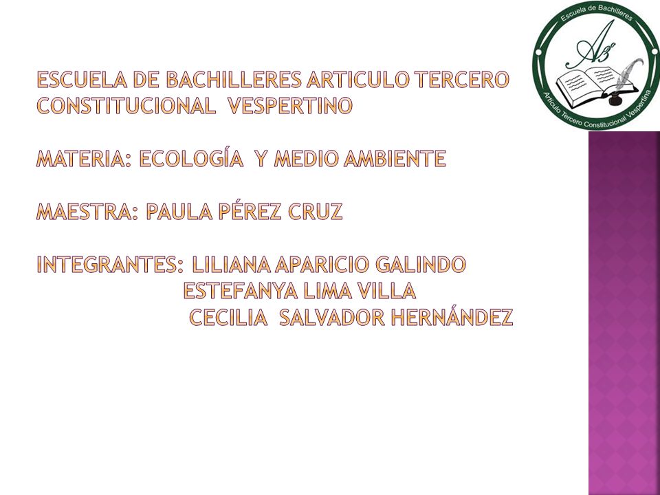 Escuela de bachilleres articulo tercero constitucional vespertino materia: Ecología y medio ambiente maestra: paula Pérez cruz integrantes: Liliana Aparicio Galindo estefanya lima villa Cecilia salvador Hernández