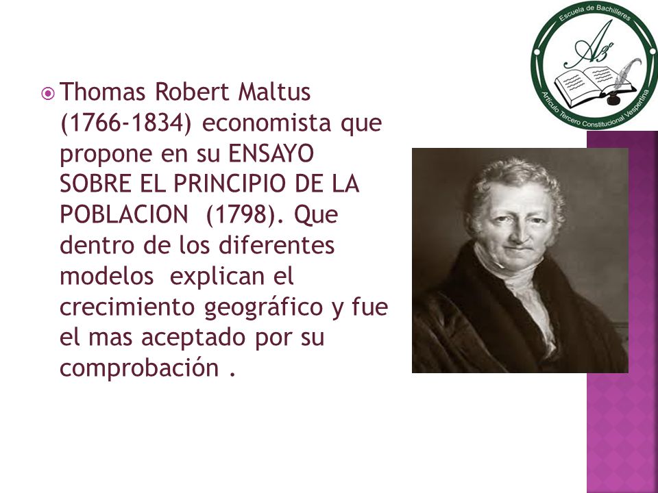 Thomas Robert Maltus ( ) economista que propone en su ENSAYO SOBRE EL PRINCIPIO DE LA POBLACION (1798).