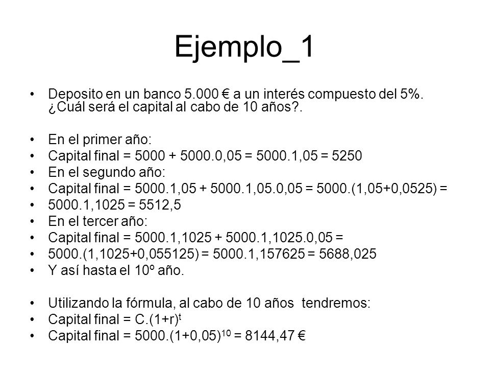 Ejemplo_1 Deposito en un banco € a un interés compuesto del 5%. ¿Cuál será el capital al cabo de 10 años .