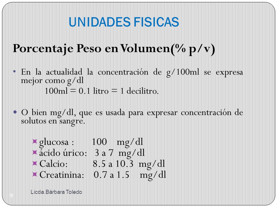 UNIDADES FISICAS Porcentaje Peso en Volumen(% p/v) glucosa : 100 mg/dl