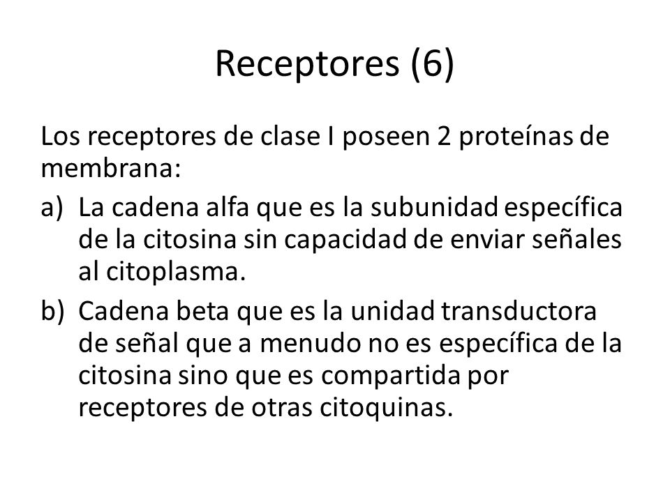 Receptores (6) Los receptores de clase I poseen 2 proteínas de membrana:
