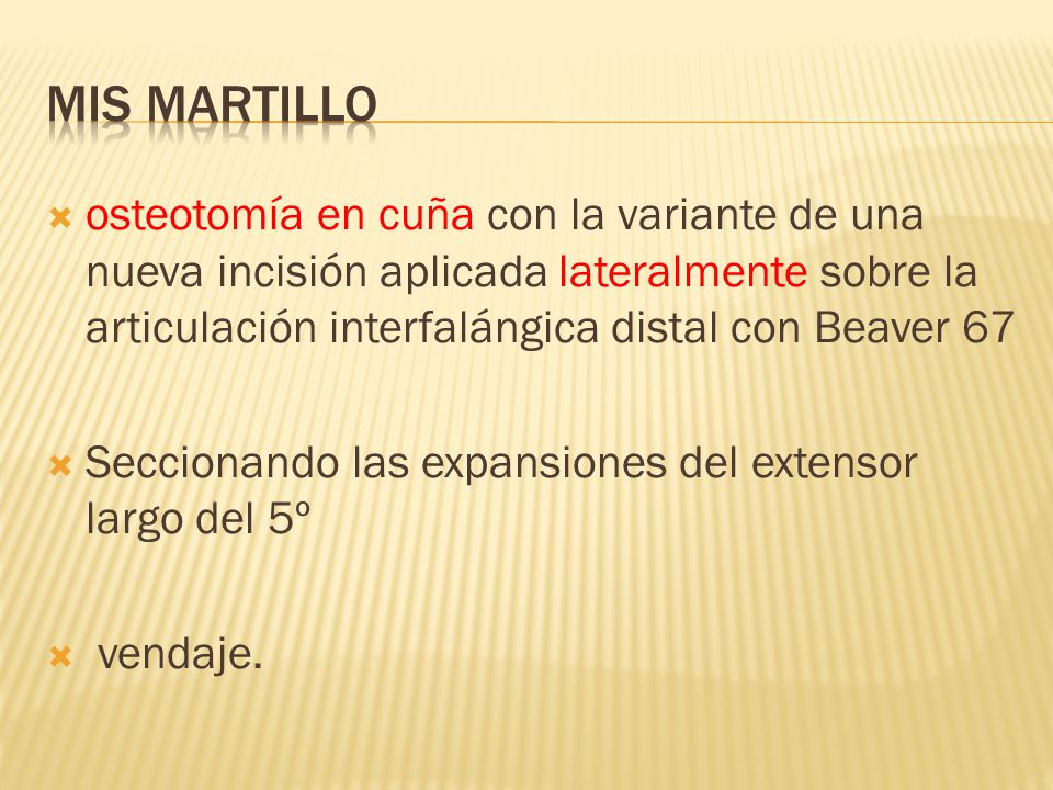 Mis Martillo osteotomía en cuña con la variante de una nueva incisión aplicada lateralmente sobre la articulación interfalángica distal con Beaver 67.